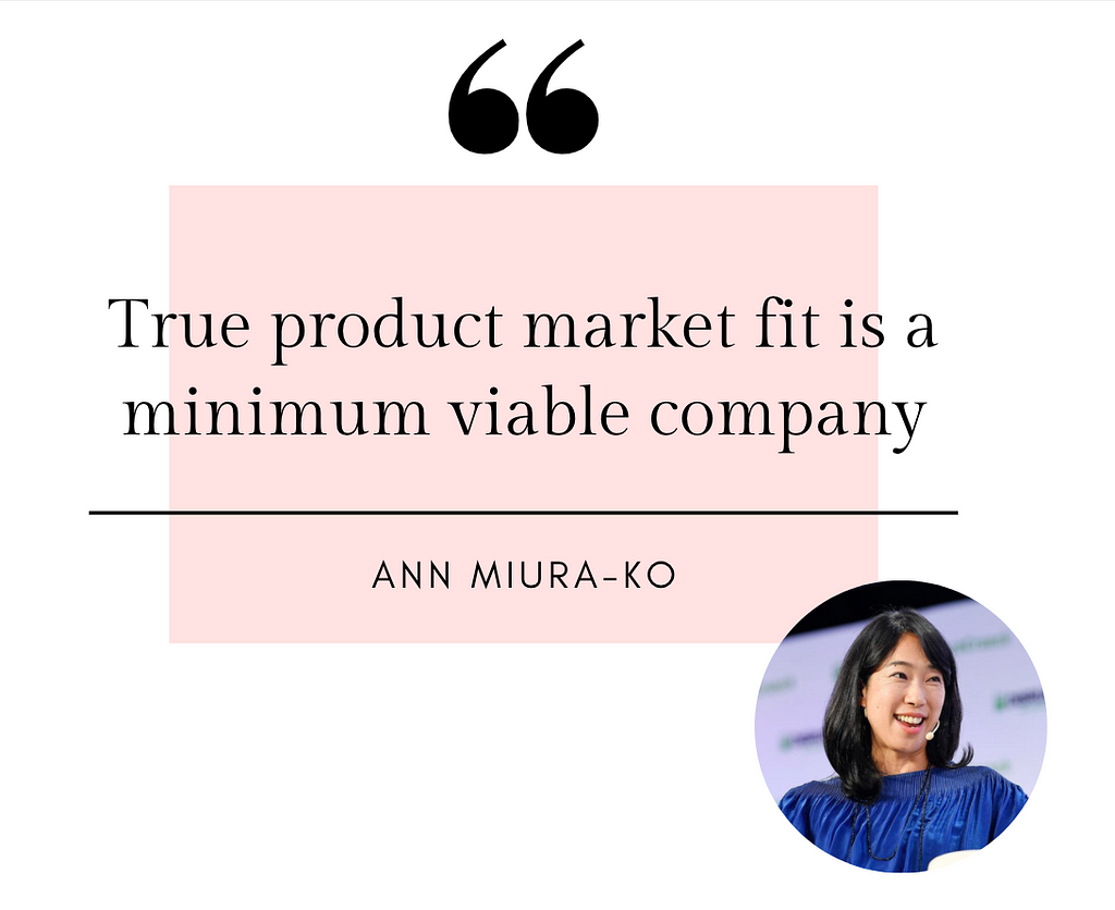 Ann Miura-Ko: True product market fit is a minimum viable company
