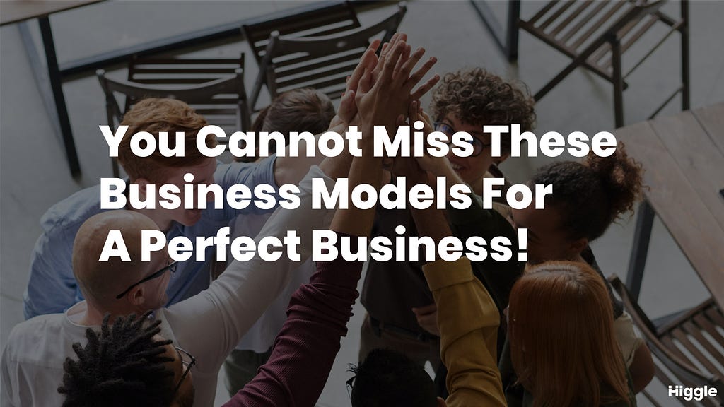 Don’t Miss These Business Models.