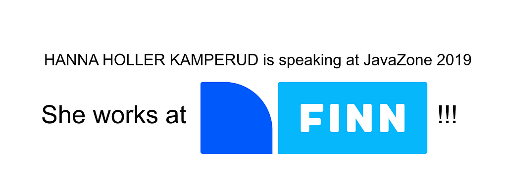 Words written “Hanna Holler Kamperud is speaking at JavaZone 2019” and underneath in larger letters “she works at FINN!!!”