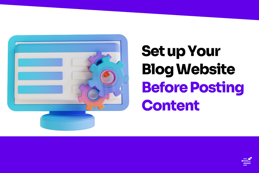 Set up Your Blog Website Before Posting Content