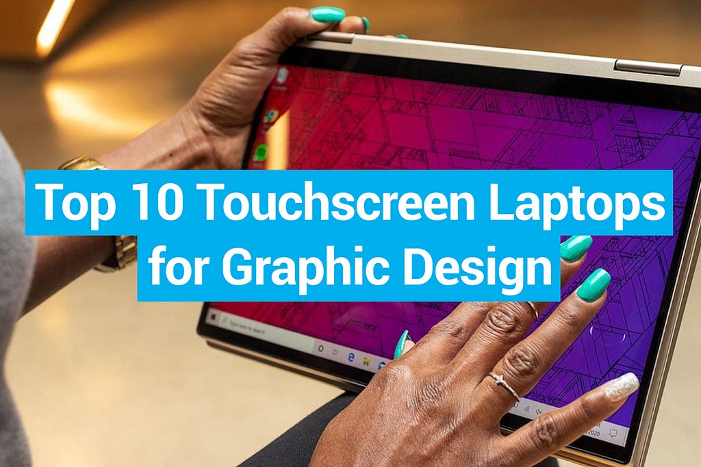 Top 10 Touchscreen Laptops for Graphic Design