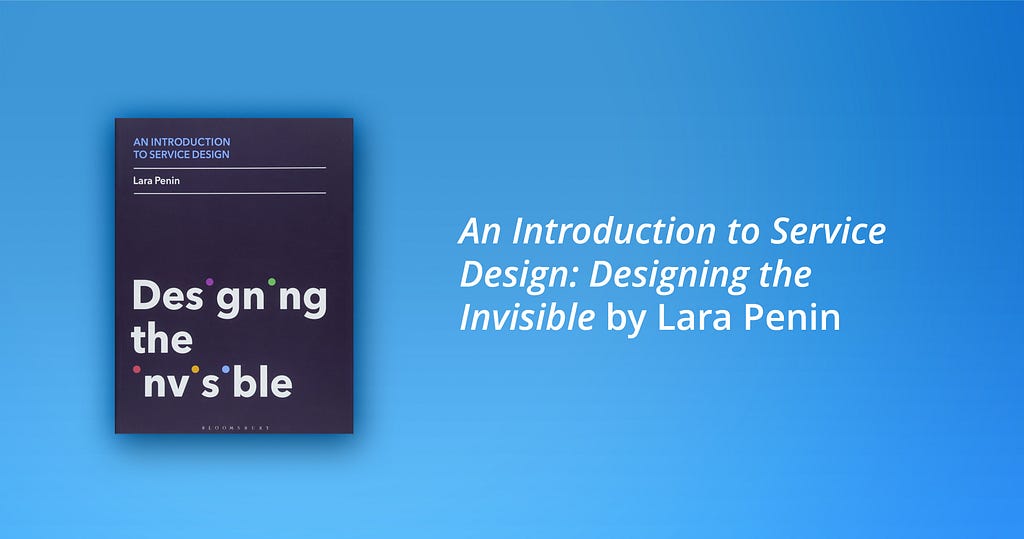 One of the best books on service design according to SoftServe designers: An Introduction to Service Design: Designing the Invisible by Lara Penin