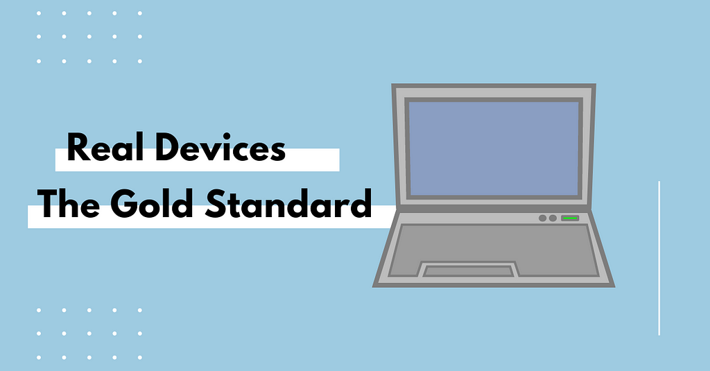 Real Devices: The Gold Standard