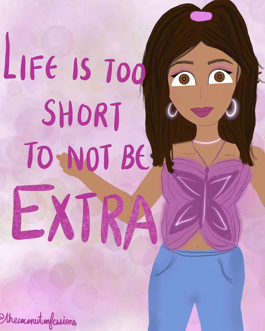 A cartoon girl with purple text that says ‘Life is too short to not be extra’.