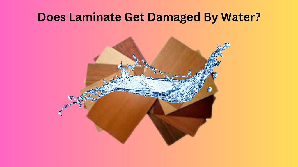 Does laminate get damaged by water?