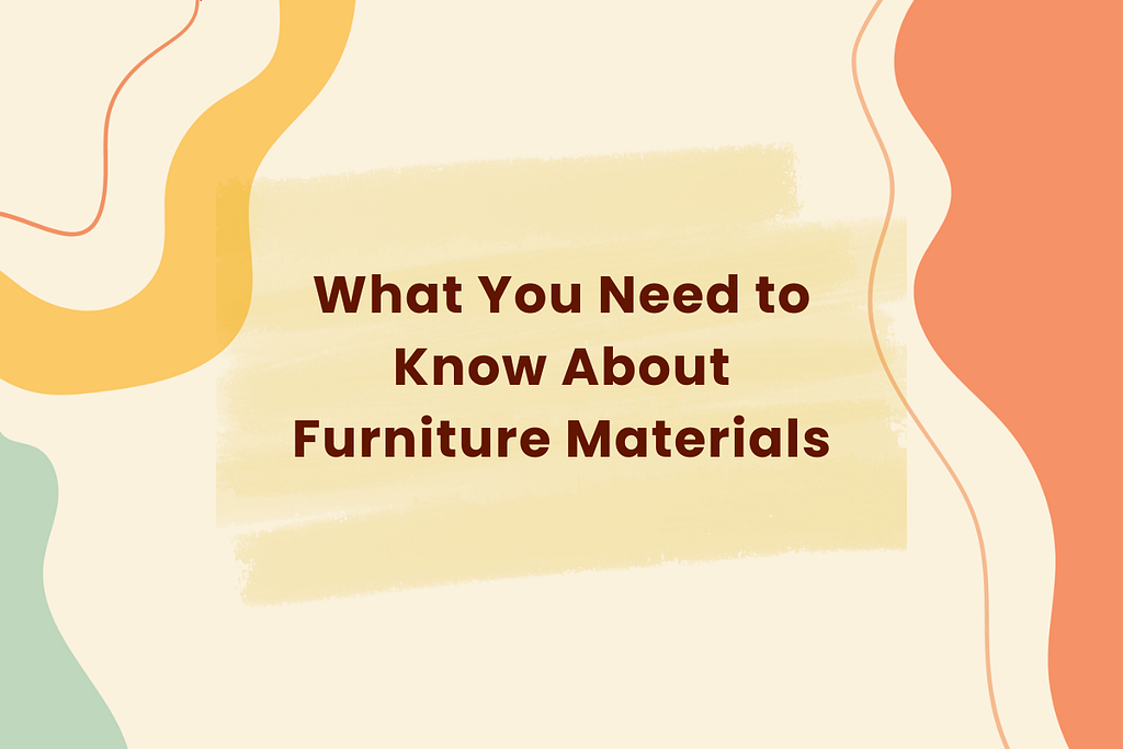 What You Need to Know About Furniture Materials