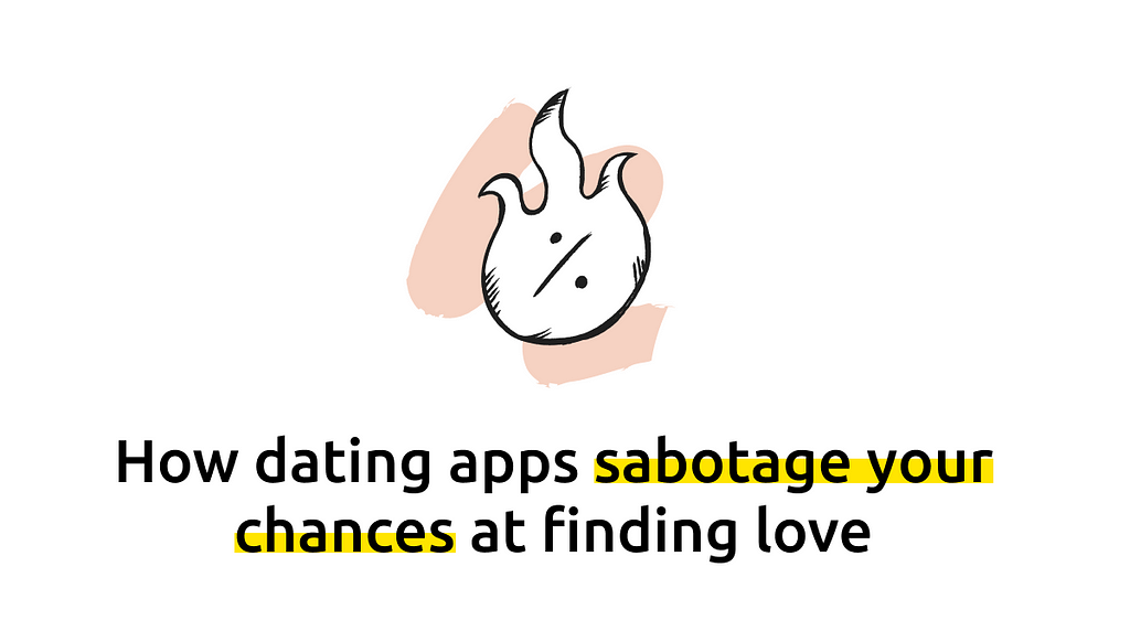 How dating apps sabotage your chances at finding love