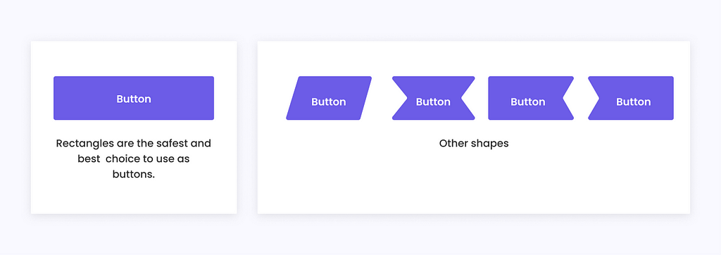 Different shapes for buttons.
