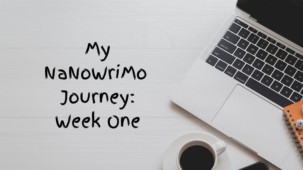 Image of a computer and black cup of coffee. Overlaid with the text ‘My NaNoWriMo Journey: Week One’.