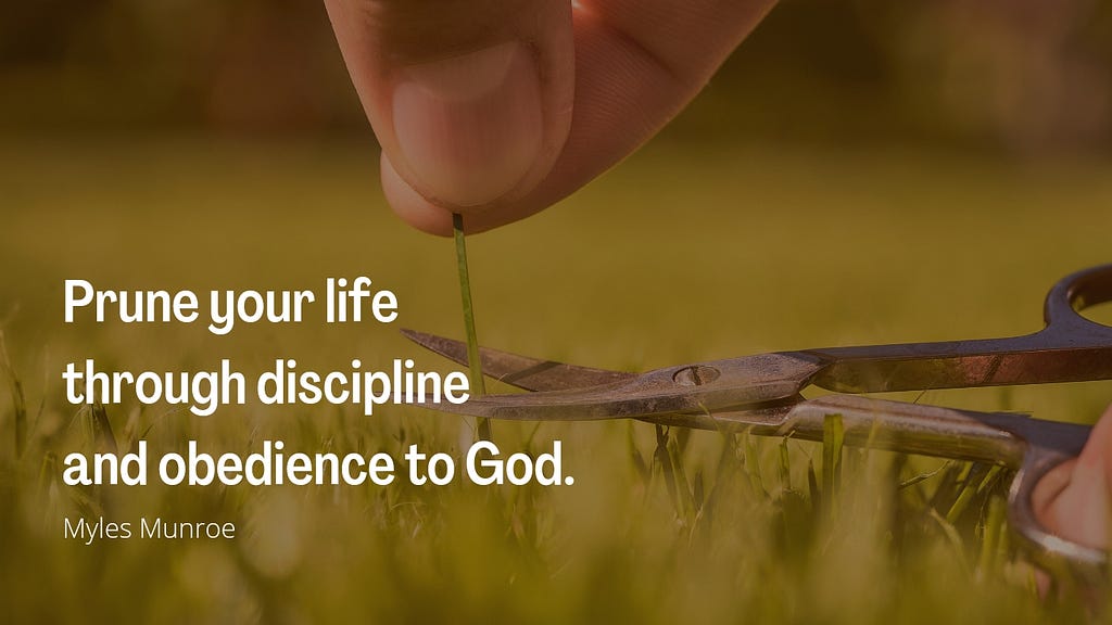 Background image: Cutting a strand of grass with a scissors; background text: “Prune your life through discipline and obedience to God” (Myles Munroe).