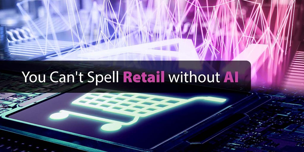 You Can’t Spell Retail without AI