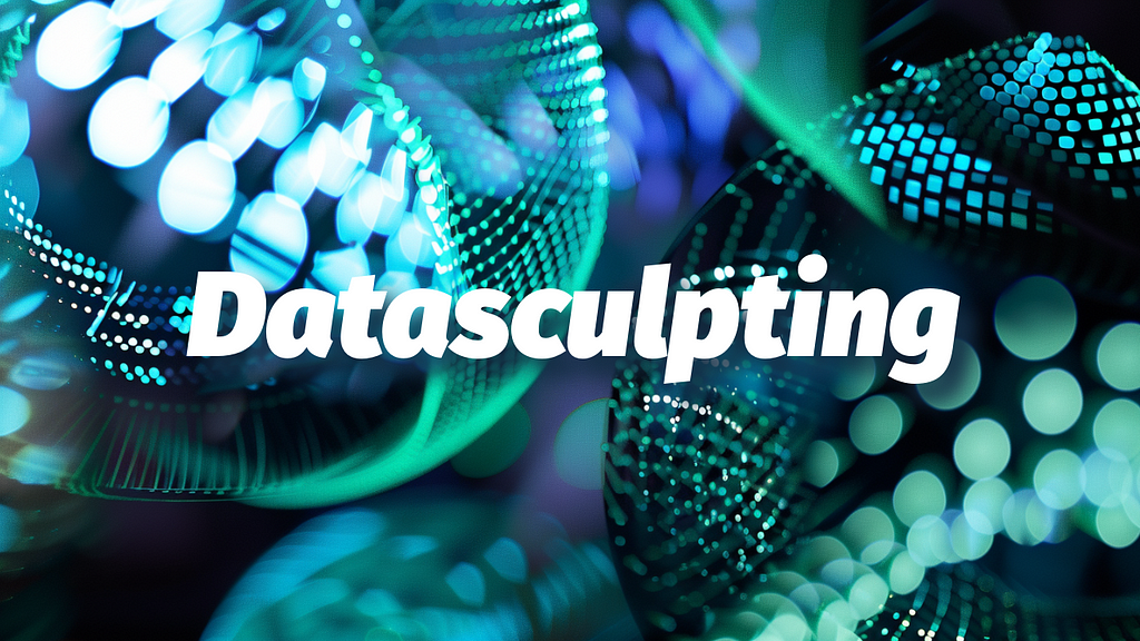 Datasculpting: sculpt data sculpture