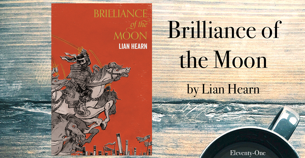 Eleventy-One Book Review of Brilliance of the Moon by Lian Hearn