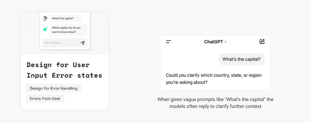 16. Design for User Input Error states. Example: When given vague prompts like “What’s the capital” the models often reply to clarify further context