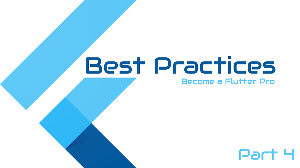 Flutter Best Practices — Part 4