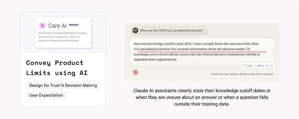 Convey Product Limits. Example: Claude AI assistants clearly state their knowledge cutoff dates or when they are unsure about an answer or when a question falls outside their training data.