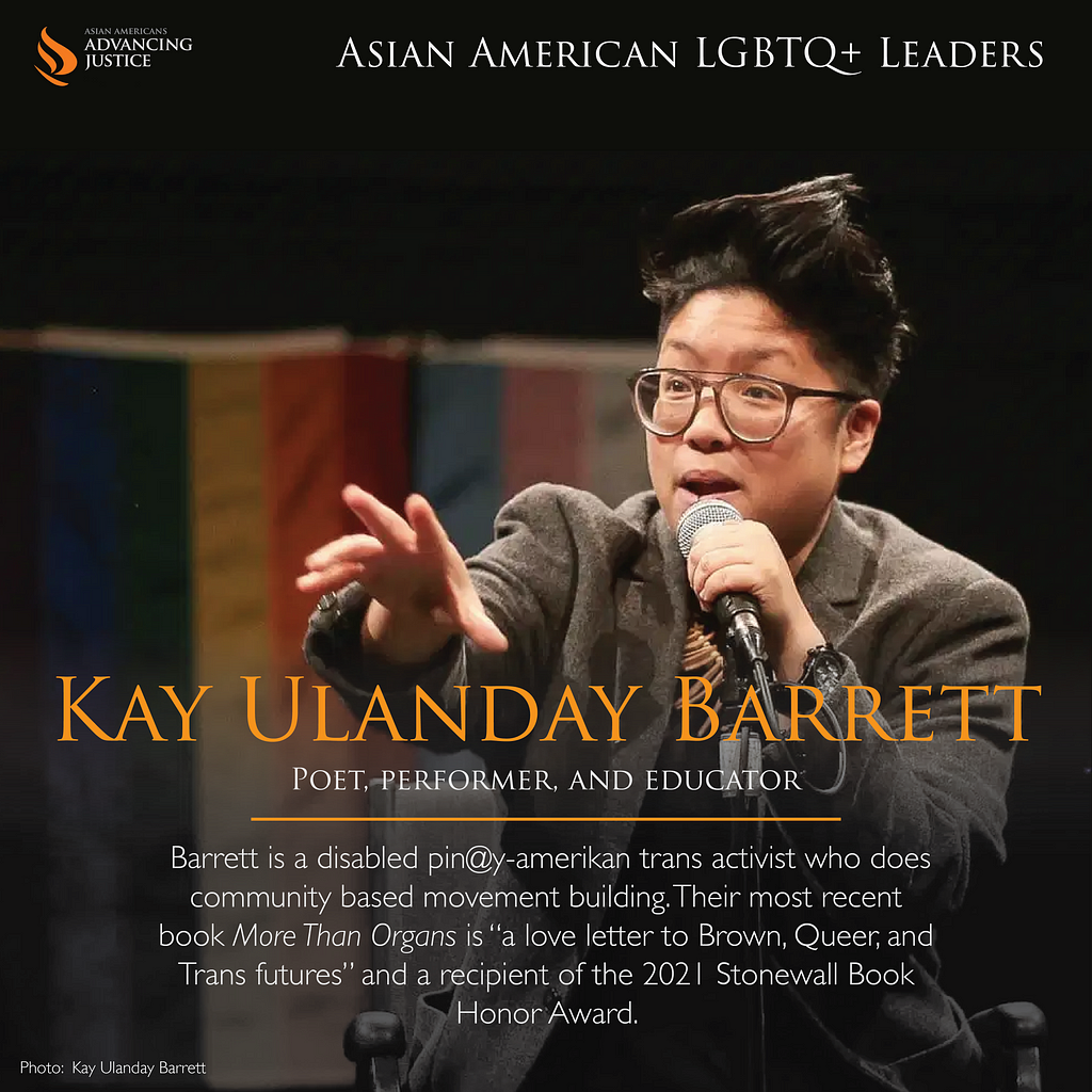 Barrett in a grey suit coat, holding a microphone in one hand and gesturing with the other in front of a rainbow gay pride and blue, pink, and white transgender pride flag. The text reads: Kay Ulanday Barrett, Poet, performer, and educator. Barrett is a disabled pin@y-amerikan trans activist who does community based movement building. Their most recent book More Than Organs is “a love letter to Brown, Queer, and Trans futures” and a recipient of the 2021 Stonewall Book Honor Award.