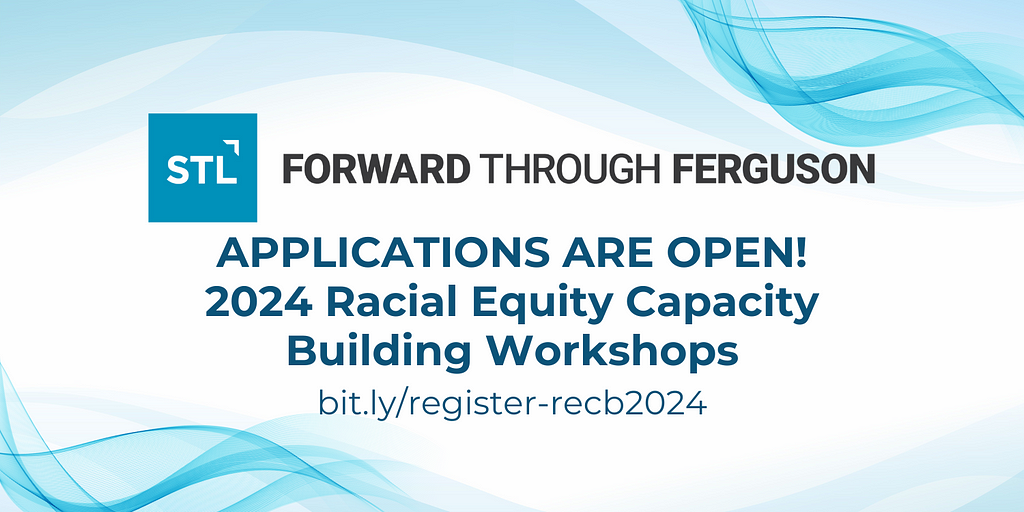 Banner with blue waves and Forward Through Ferguson logo. The text says, “Applications are open! 2024 Racial Equity Capacity Building Workshops” and there is a link to register: bit.ly/register-recb2024