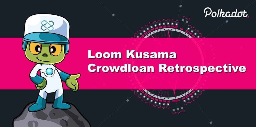 Loom Kusama Crowdloan Retrospective