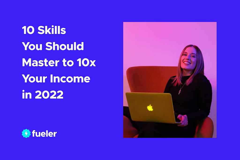 10 Skills You should master to 10x your income in 2022 | fueler.io