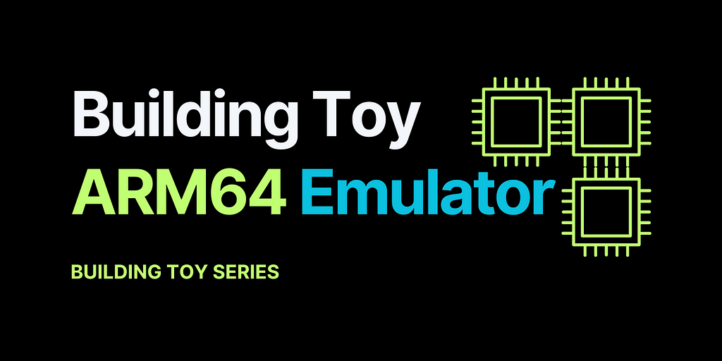 Building Toy ARM64 Emulator