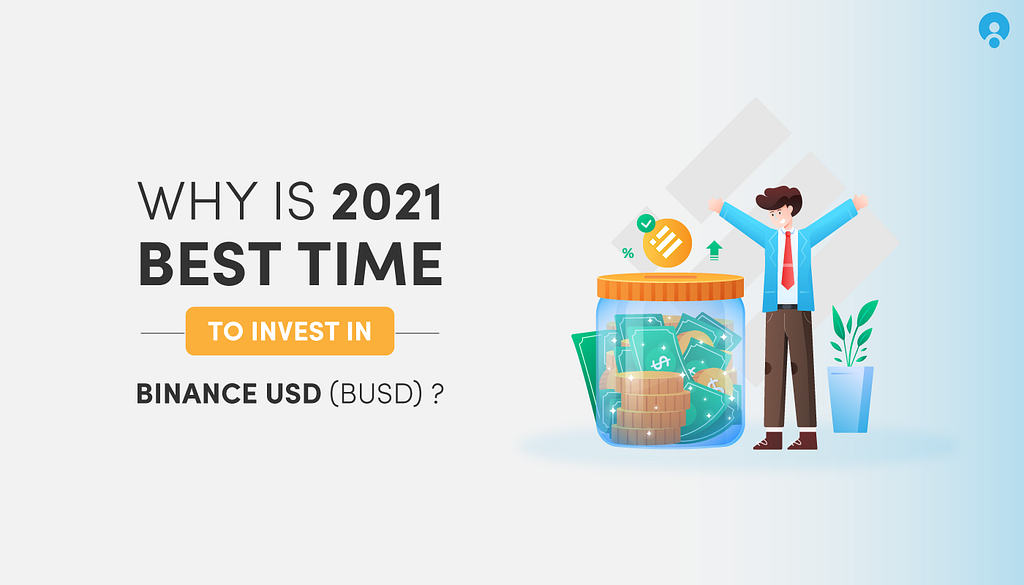 Why 2021 Is The Best Time To Invest In Binance USD Coin(BUSD)?