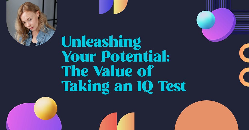 Unleashing Your Potential: The Value of Taking an IQ Test