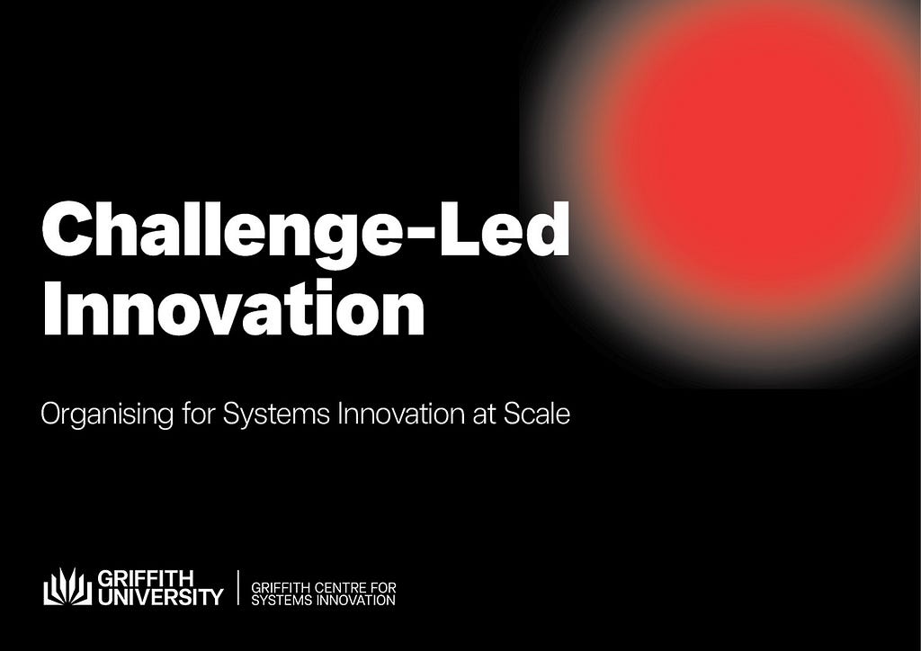 Cover of e-workbook “Challenge-Led Innovation: Organising for Systems Innovation at Scale” + logo for Griffith Centre for Systems Innovation