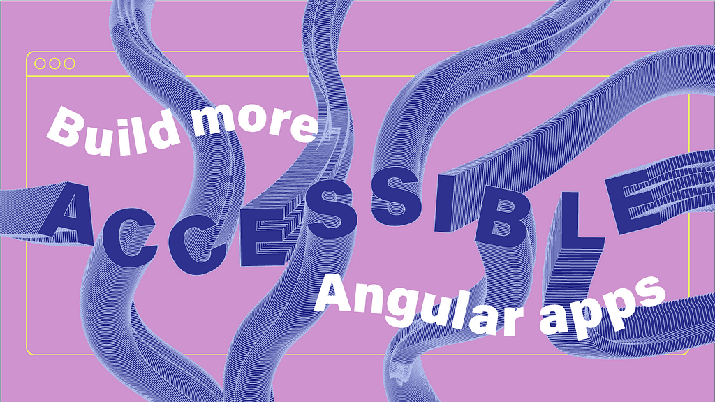 Build more accessible Angular apps