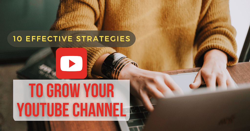 10 Effective Strategies to Grow Your YouTube Channel