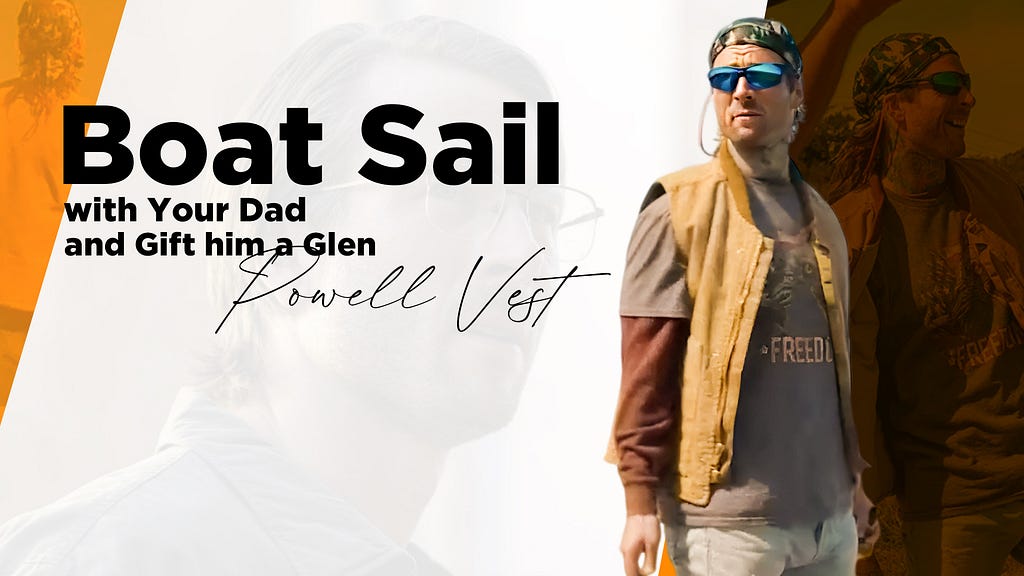 Boat Sail with Your Dad and Gift him a Glen Powell Vest