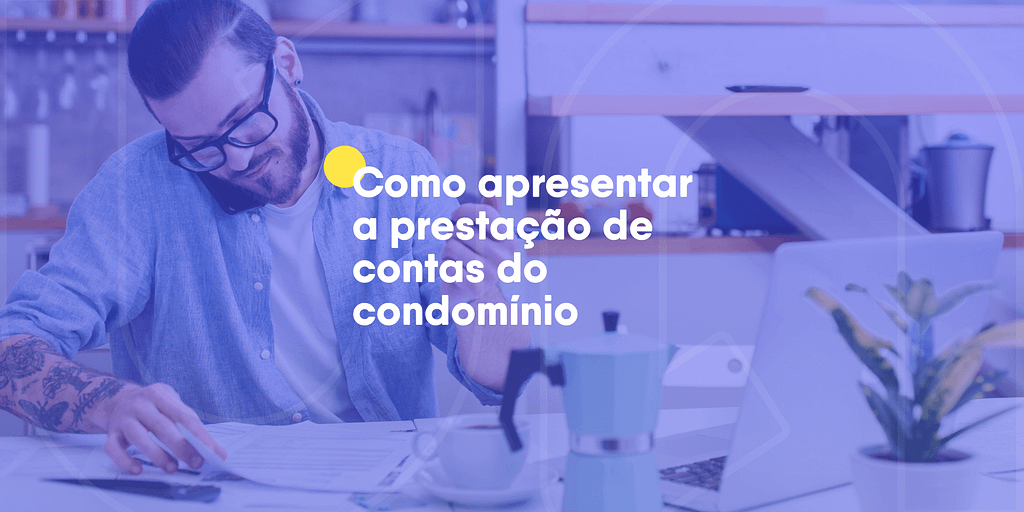 Como apresentar a prestação de contas do condomínio?