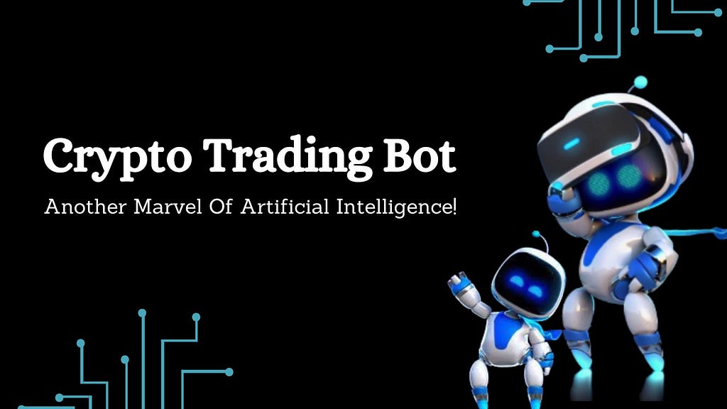 Crypto Trading Bot — Another Marvel Of Artificial Intelligence!