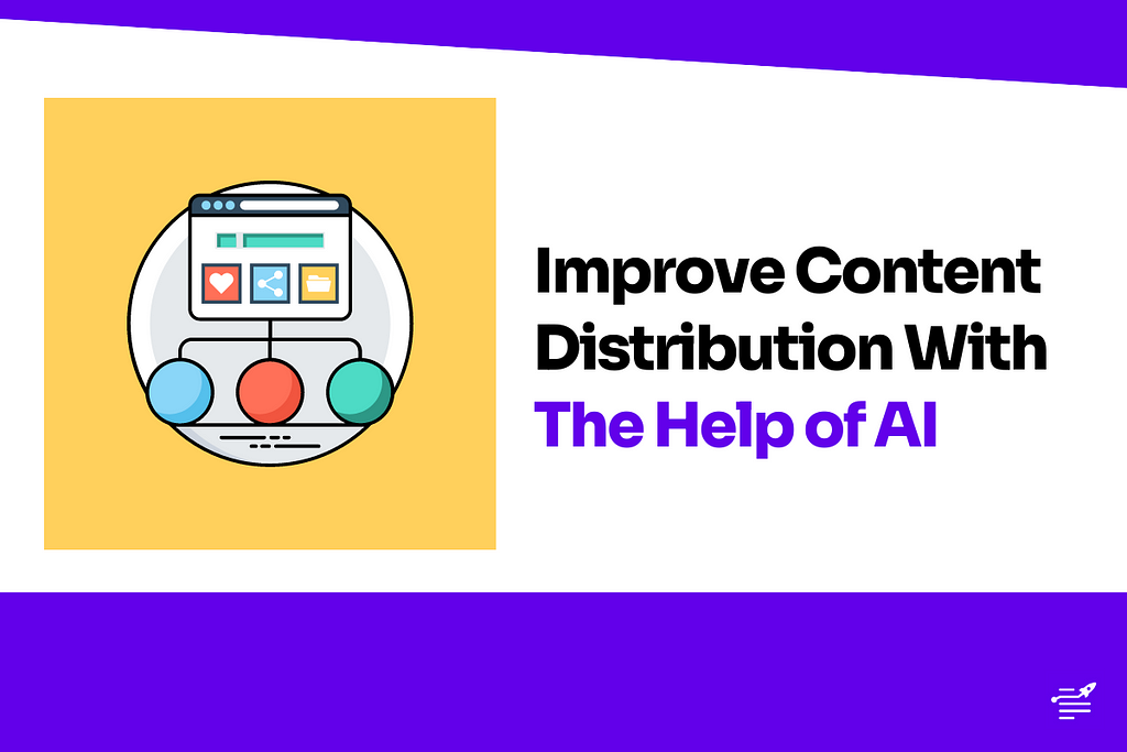 Improve Content Distribution With The Help of AI