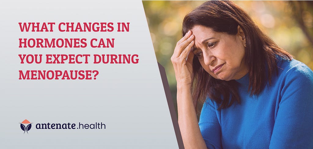 What Changes in Hormones can you expect during Menopause?