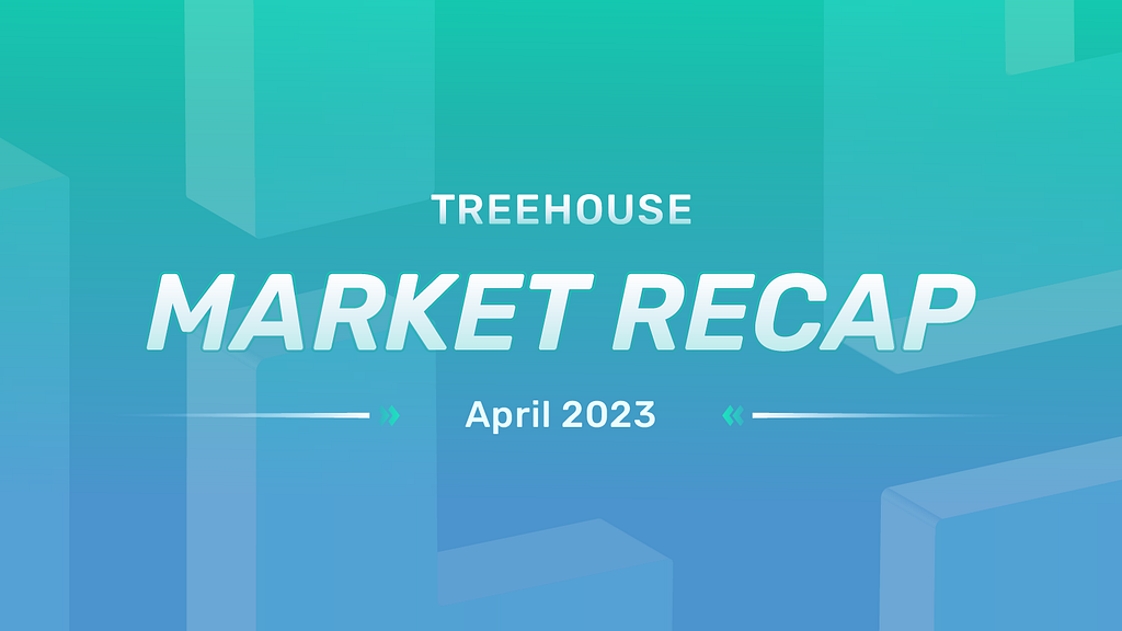 treehouse april 2023 market recap