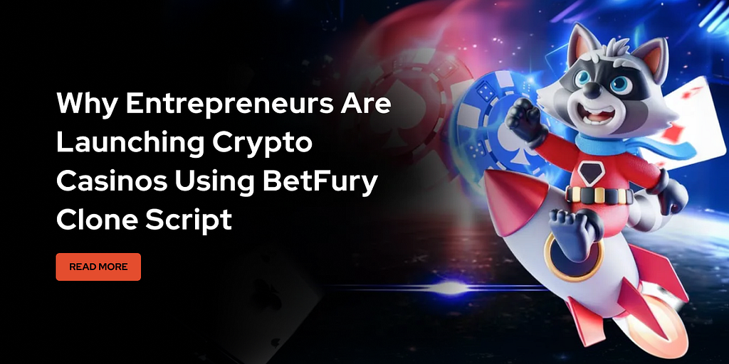 Entrepreneurs Are Launching Crypto Casinos Using BetFury Clone Script