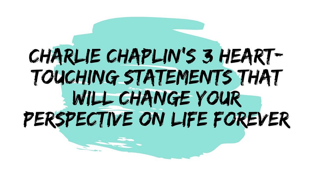Charlie Chaplin’s Three Heart-Touching Statements