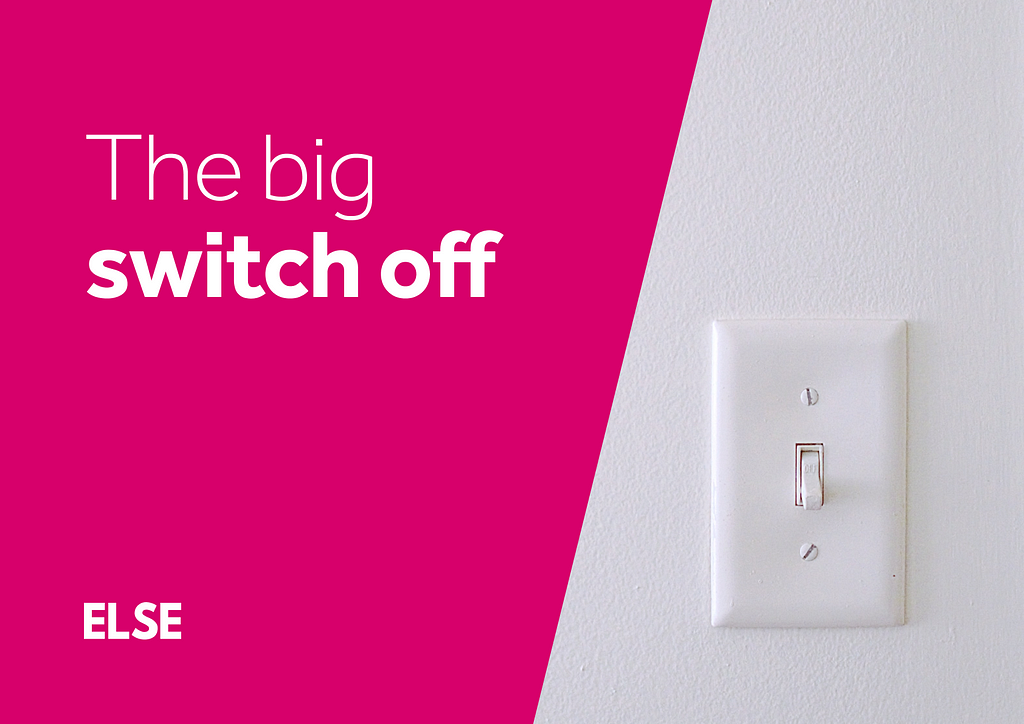 THE BIG SWITCH OFF