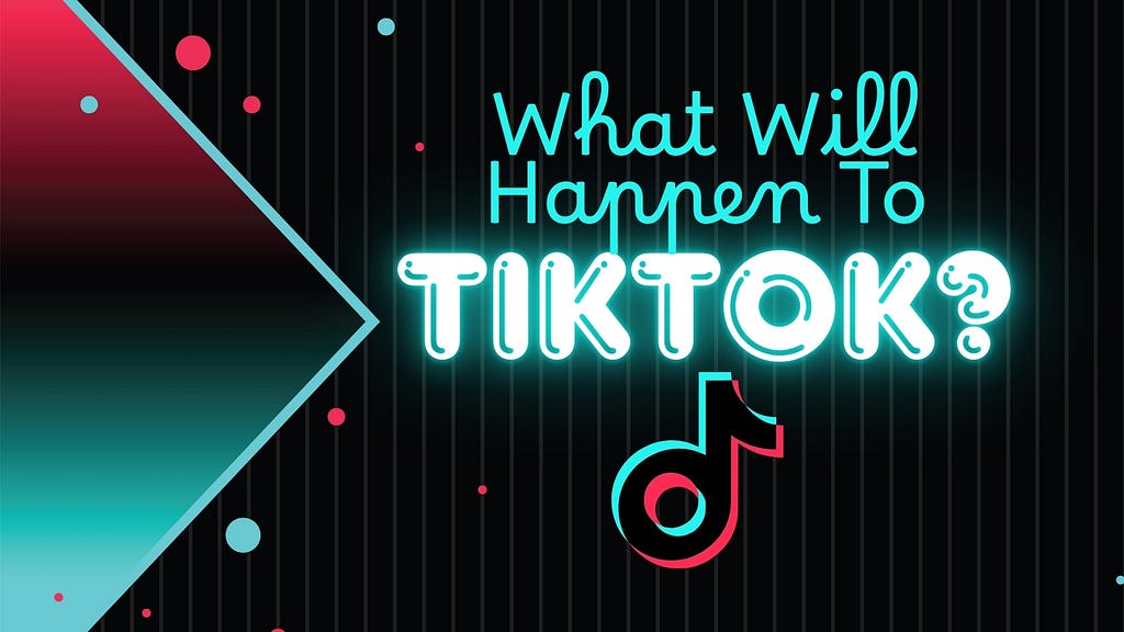 What will happen to TikTok?