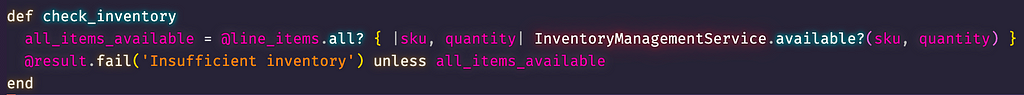 The check_inventory method calls InventoryManagementService to ensure all ordered items are available, and fails the result otherwise.