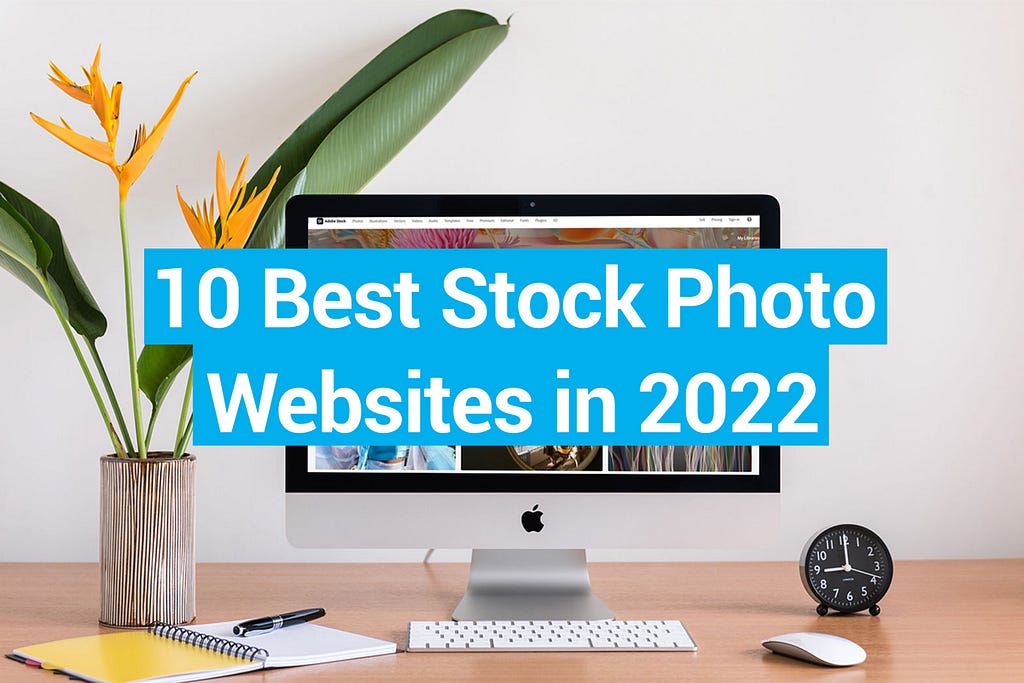 10 Best Stock Photo Websites in 2022