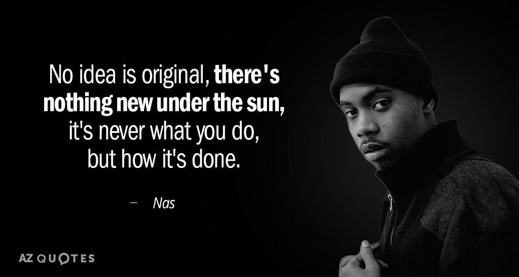 Nas is quoted as saying, “No idea is original,” and in bold, “there’s nothing new under the sun,” finishing with “it’s never what you do, but how it’s done.” The rapper himself is to the left in a black and white photo. All of this is on a black background, and there’s an AZ Quotes watermark in the corner.