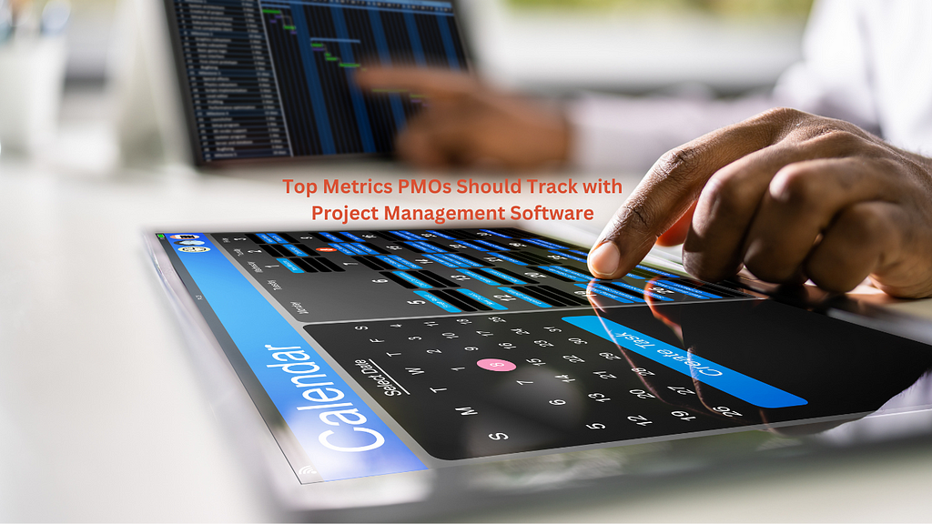 Top Metrics PMOs Should Track with Project Management Software