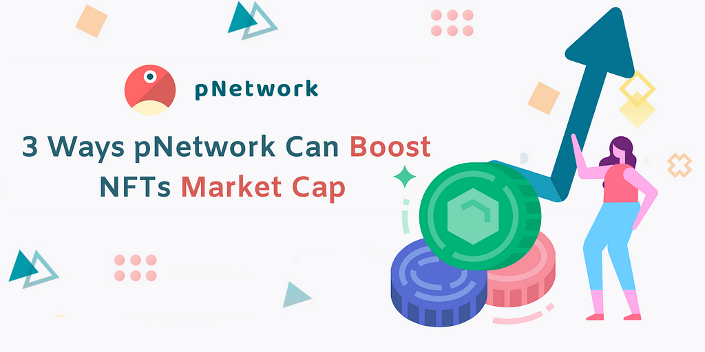 3 Ways pNetwork Can Boost NFTs Market Cap