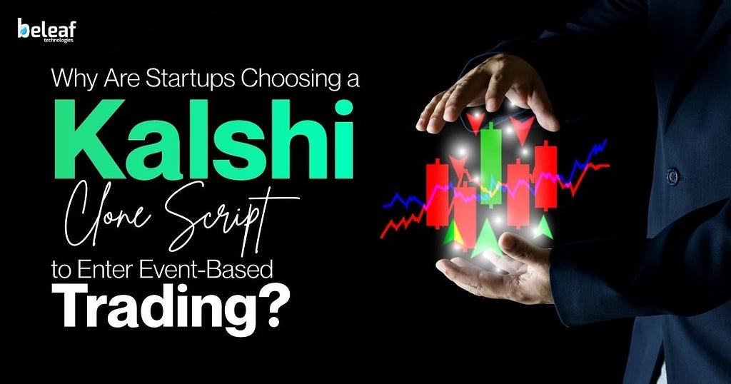 Why Are Startups Choosing a Kalshi Clone Script to Enter Event-Based Trading?