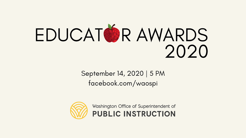 Educator Awards 2020 September 14, 2020 | 5 PM facebook.com/waospi, OSPI logo