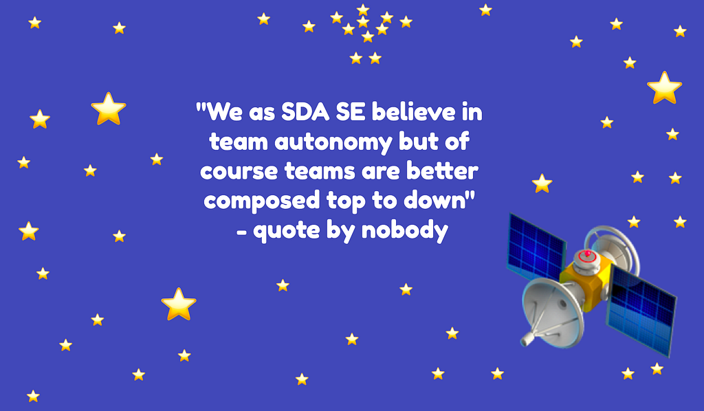 We as SDA SE believe in team autonomy but of course teams are better composed top to down — quote by nobody.
