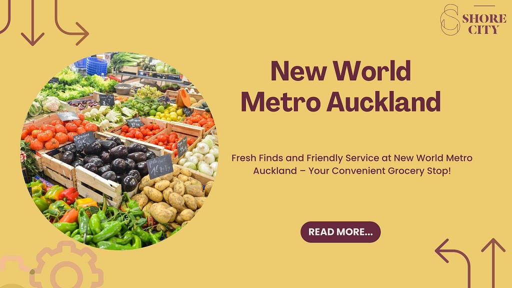 Discover New World Metro Auckland at Shore City Shopping Centre