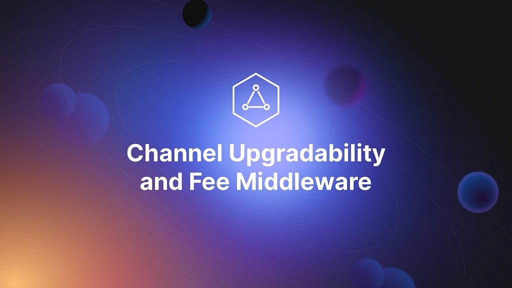 Channel Upgradability and Fee Middleware